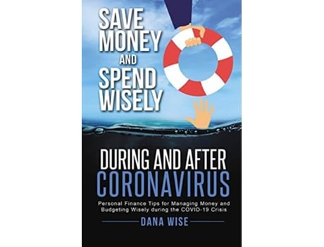 Livro Save Money And Spend Wisely During And After Coronavirus De Dana Wise (inglês)