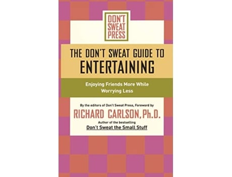 Livro The Dont Sweat Guide to Entertaining Enjoying Friends More While Worrying Less Dont Sweat Guides de Editors of Dont Sweat Press (Inglês)
