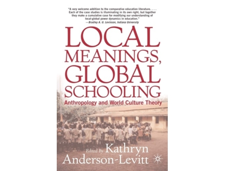 Livro Local Meanings, Global Schooling: Anthropology and World Culture Theory de Kathryn Anderson-Levitt (Inglês)