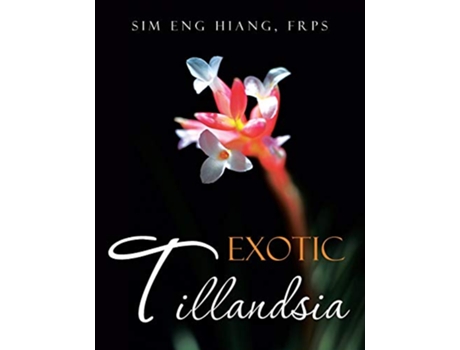 Livro Exotic Tillandsia de Sim Eng Hiang FRPS (Inglês)