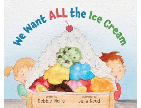 Livro We Want ALL the Ice Cream de Debbie Nellis (Inglês)