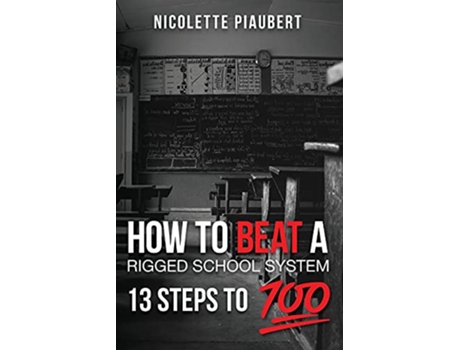 Livro How To Beat a Rigged School System 13 Steps to 100 de Nicolette Piaubert (Inglês)