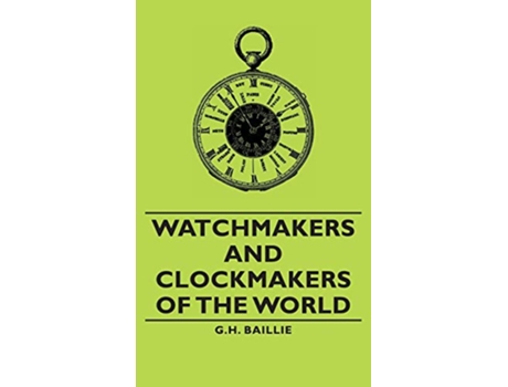 Livro Watchmakers and Clockmakers of the World de G H Baillie (Inglês - Capa Dura)