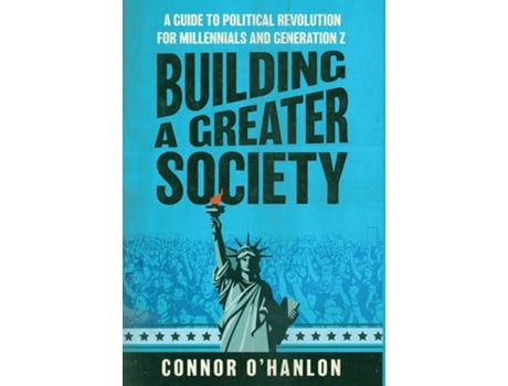 Livro Building a Greater Society A Guide to Political Revolution for Millennials and Generation Z de Connor O'Hanlon (Inglês)