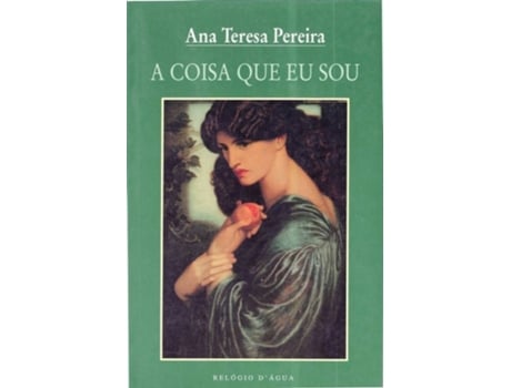 Livro A Coisa Que Eu Sou de Ana Teresa Pereira