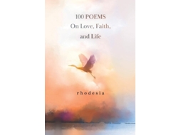 Livro 100 POEMS On Love, Faith, and Life de Rhodeisa (Inglês)