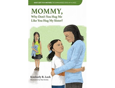 Livro Gods Gift To A Mother The Disregarded Voice Of A Child Mommy, Why Dont You Hug Me Like You Hug My Sister? De Kimberly Lock (inglês)
