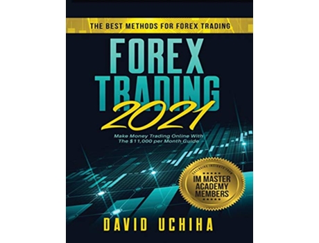 Livro Forex 2021 The Best Methods For Forex Trading Make Money Trading Online With The 11000 per Month Guide de David Uchiha (Inglês)