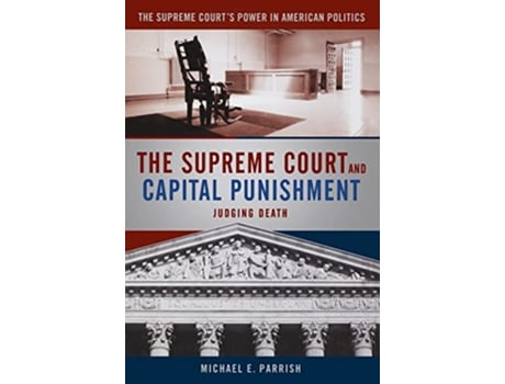 Livro The Supreme Court and Capital Punishment Supreme Courts Power in American Politics de Michael Parrish (Inglês)
