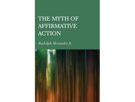 Livro The Myth Of Affirmative Action De Rudolph Alexander (inglês - Capa Dura)