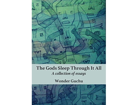 Livro The Gods Sleep Through It All A collection of essays de Wonder Guchu (Inglês)