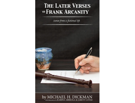 Livro The Later Verses Of Frank Arcanity Scenes From A Fictional Life De Michael H Dickman (inglês)