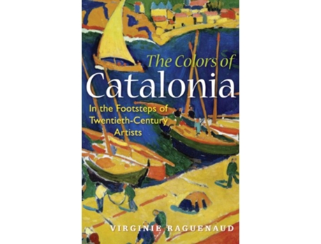 Livro The Colors of Catalonia In the Footsteps of TwentiethCentury Artists de Virginie Raguenaud (Inglês)