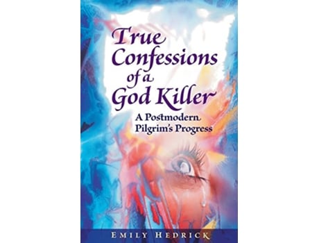 Livro True Confessions of a God Killer A Postmodern Pilgrims Progress de Emily Hedrick (Inglês)