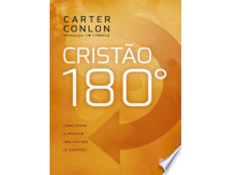 Livro CRISTÃO 180º COMO SERVIR A JESUS EM UMA CULTURA DE EXCESSOS de CONLON, CARTER (Português do Brasil)