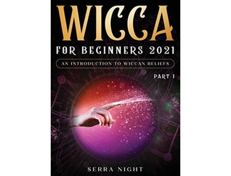 Livro Wicca For Beginners 2021 An Introduction To Wiccan Beliefs Part 1 De Serra Night (inglês - Capa Dura)