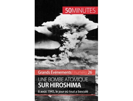 Livro Une bombe atomique sur Hiroshima 6 août 1945 le jour où tout a basculé Grands Événements French Edition de Maxime Tondeur 50minutes (Francês)