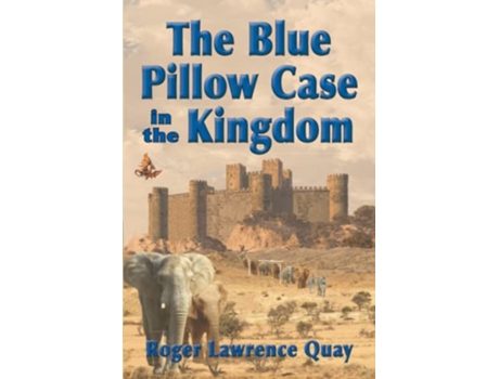 Livro The Blue Pillow Case in the Kingdom de Roger Lawrence Quay (Inglês)