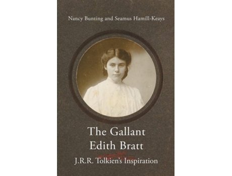 Livro The Gallant Edith Bratt J.r.r. Tolkiens Inspiration De Bunting Nancy E Hamill-keays Seamus (inglês)