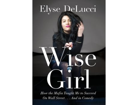 Livro WISE GIRL How the Mafia Taught Me to Succeed on Wall Street... and in Comedy de Elyse Delucci (Inglês - Capa Dura)