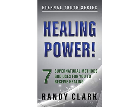 Livro HEALING POWER 7 Supernatural Methods God Uses For You To Receive Healing 1 Eternal Truth de Randy Clark (Inglês)