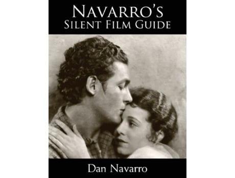 Livro Navarros Silent Film Guide A Comprehensive Look at American Silent Cinema de Dan Navarro (Inglês)