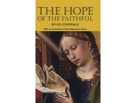Livro The Hope Of The Faithful, With An Appendix By R. Magnusson Davis De Myles Coverdale E Ruth Magnusson Davis (inglês - Capa Dura)