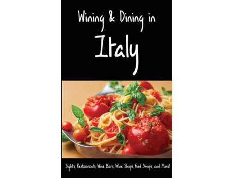 Livro Wining amp Dining in Italy Sights, Restaurants, Wine Bars, Wine Shops, Food Shops, and More! de Andy Herbach e Karl Raaum (Inglês)
