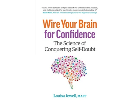 Livro Wire Your Brain for Confidence The Science of Conquering SelfDoubt de Louisa Jewell (Inglês)