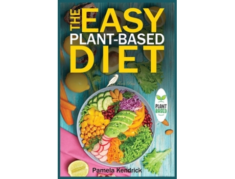 Livro The Easy Plant-based Diet Clean And Healthy Eating To Lose Weight Amp Energize Your Body. Include Shopping List. De Pamela Kendrick (inglês)