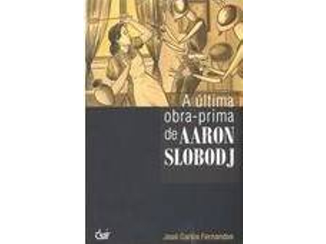 Livro A Ultima Obra-Prima Aaron Slobodj de Jose Carlos Fernandes (Português)