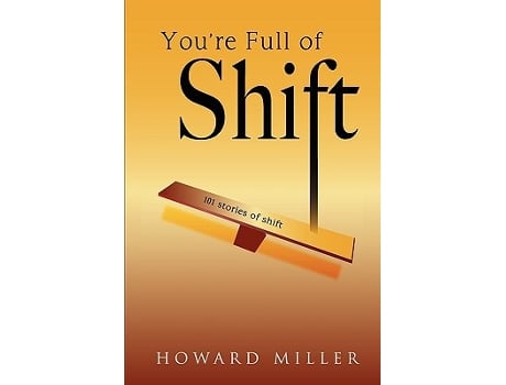 Livro Youre Full of Shift 101 Stories of Shift de Howard Miller (Inglês)