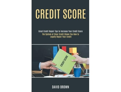 Livro Credit Score The System Of Clear Credit Shows You How To Legally Repair Your Credit De David Brown (inglês)
