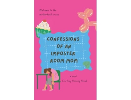 Livro Confessions of an Imposter Room Mom A Novel The Motherhood Circus de Courtney Henning Novak (Inglês)