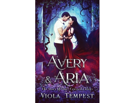 Livro Avery Amp Aria The Story Of Star-crossed Lovers De Viola Tempest (inglês)