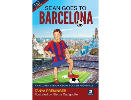 Livro Sean Goes To Barcelona: A children's book about soccer and goals (Sean Wants to Be Messi) Tanya Preminger (Inglês)