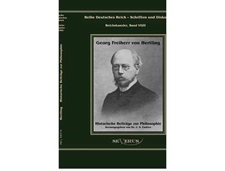 Livro Georg Freiherr von Hertling Historische Beiträge zur PhilosophieReihe Deutsches Reich Bd VIIII German Edition de Georg Von Hertling (Alemão - Capa Dura)