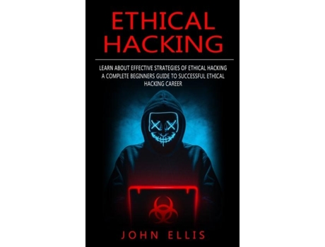 Livro Ethical Hacking Learn About Effective Strategies Of Ethical Hacking De John Ellis (inglês)