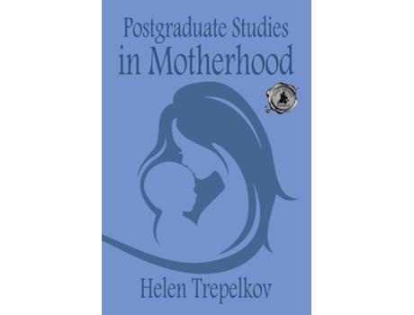 Livro Postgraduate Studies In Motherhood De Helen Trepelkov (inglês)