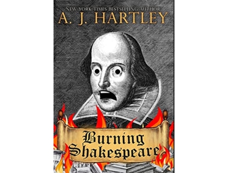 Livro Burning Shakespeare De A J Hartley (inglês - Capa Dura)