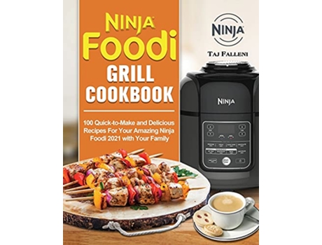 Livro Ninja Foodi Grill Cookbook 100 QuicktoMake and Delicious Recipes For Your Amazing Ninja Foodi 2021 with Your Family de Taj Falleni (Inglês)