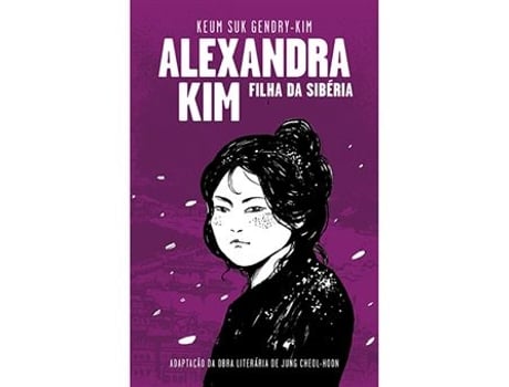 Livro Alexandra Kim - Filha da Sibéria de Keum Suk Gendry Kim (Português - Capa Dura)