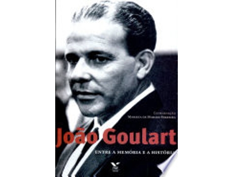 Livro Joao Goulart: Entre a Memoria e a Historia de VARIOS AUTORES (Português do Brasil)