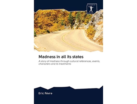 Livro Madness in all its states A story of madness through cultural references events characters and its treatments de Eric Fèvre (Inglês)