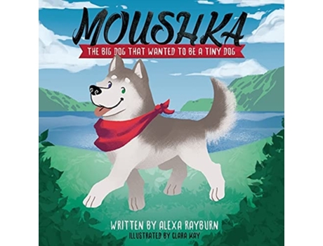 Livro Moushka,The Big Dog That Wanted to be a Tiny Dog de Alexa Rayburn (Inglês)