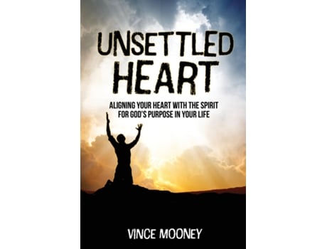 Livro Unsettled Heart Aligning Your Heart With The Spirit For Gods Purpose In Your Life De Vince Mooney (inglês)