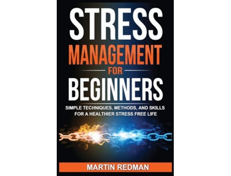 Livro Stress Management For Beginners Simple Techniques, Methods, And Skills For A Healthier Stress Free Life De Martin Redman (inglês)