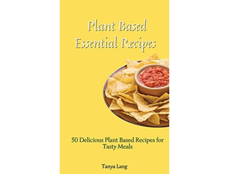 Livro Plant Based Essential Recipes 50 Delicious Plant Based Recipes for Tasty Meals de Tanya Lang (Inglês)