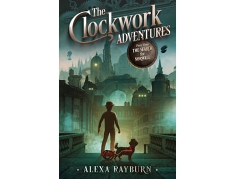 Livro the Clockwork Adventures Part One, The Search for Norwall de Rayburn (Inglês)