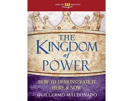 Livro Kingdom Of Power How To Demonstrate It Here And Now De Guillermo Maldonado (inglês)